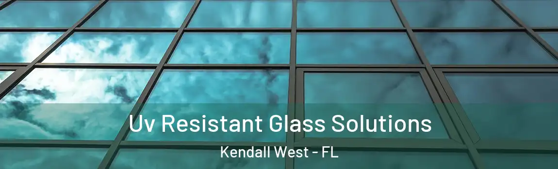  Uv Resistant Glass Solutions Kendall West - FL